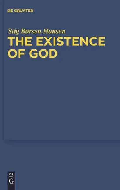 The Existence of God: An Exposition and Application of Fregean Meta-Ontology by Stig Borsen Hansen
