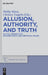 Allusion, Authority, and Truth: Critical Perspectives on Greek Poetic and Rhetorical PRAXIS by Phillip Mitsis, Christos Tsagalis