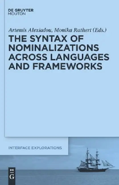 The Syntax of Nominalizations across Languages and Frameworks by Artemis Alexiadou, Monika Rathert