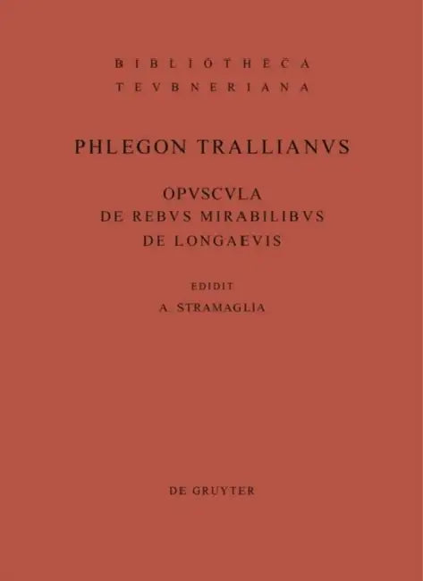 Opuscula de rebus mirabilibus et de longaevis by Phlegon, Antonio Stramaglia