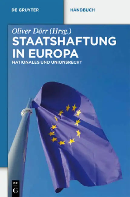 Staatshaftung in Europa: Nationales Und Unionsrecht by Oliver Dörr