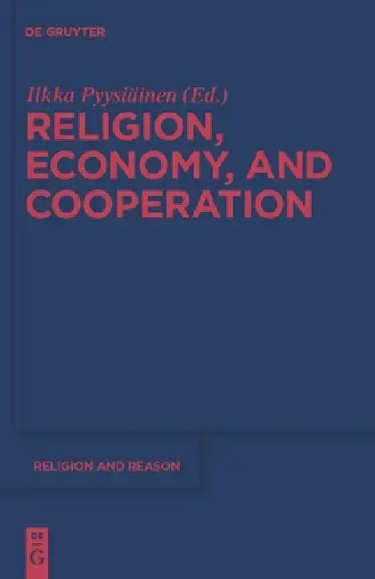 Religion, Economy, and Cooperation by Ilkka Pyysiäinen