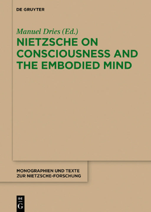 Nietzsche on Consciousness and the Embodied Mind by Manuel Dries