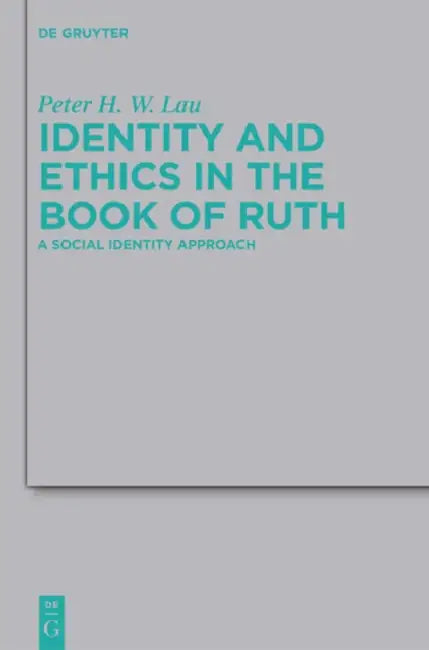Identity and Ethics in the Book of Ruth: A Social Identity Approach by Peter Hon Wan Lau