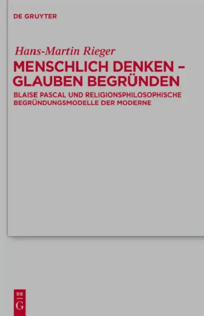 Menschlich denken - Glauben begründen by Hans-Martin Rieger
