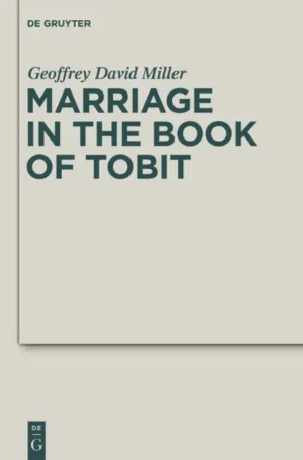 Marriage in the Book of Tobit by Geoffrey David Miller