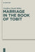 Marriage in the Book of Tobit by Geoffrey David Miller