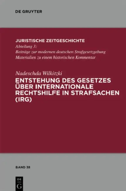 Entstehung des Gesetzes über Internationale Rechtshilfe in Strafsachen (IRG) by Nadeschda Wilkitzki