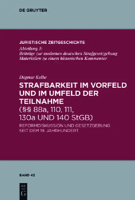 Strafbarkeit Im Vorfeld Und Im Umfeld Der Teilnahme (§§ 88a, 110, 111, 130a Und 140 Stgb): Reformdiskussion Und Gesetzgebung Seit Dem 19. Jahrhundert by Dagmar Kolbe