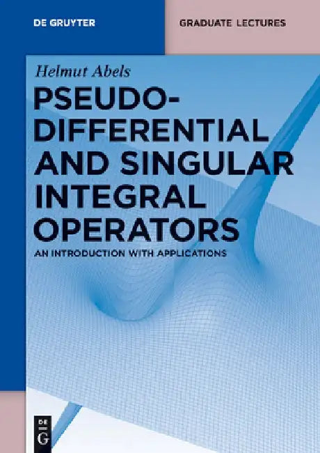 Pseudodifferential and Singular Integral Operators: An Introduction with Applications by Helmut Abels