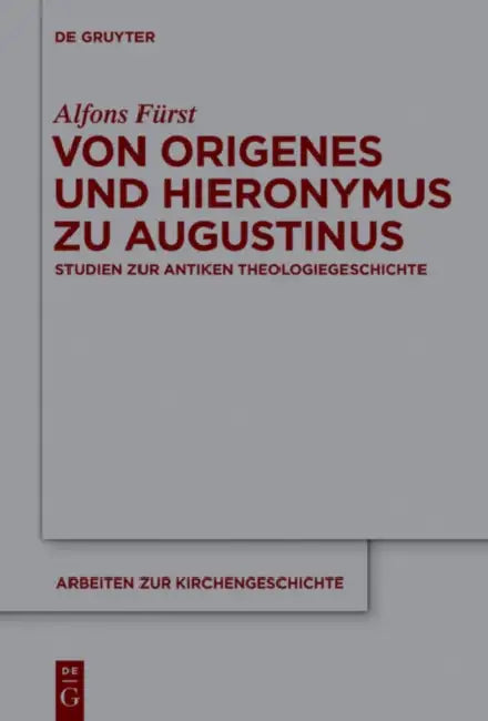Von Origenes Und Hieronymus Zu Augustinus: Studien Zur Antiken Theologiegeschichte by Alfons Fürst