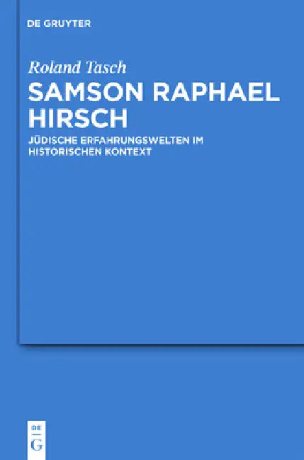 Samson Raphael Hirsch: Jüdische Erfahrungswelten Im Historischen Kontext by Roland Tasch