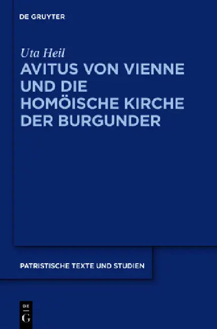 Avitus Von Vienne Und Die Homöische Kirche Der Burgunder by Uta Heil
