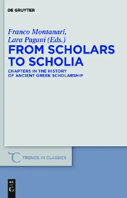 From Scholars to Scholia: Chapters in the History of Ancient Greek Scholarship by Franco Montanari, Lara Pagani