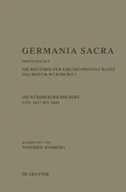 Das Bistum Wurzburg 7: Die Wurzburger Bischofe Von 1617 Bis 1684 by Winfried Romberg
