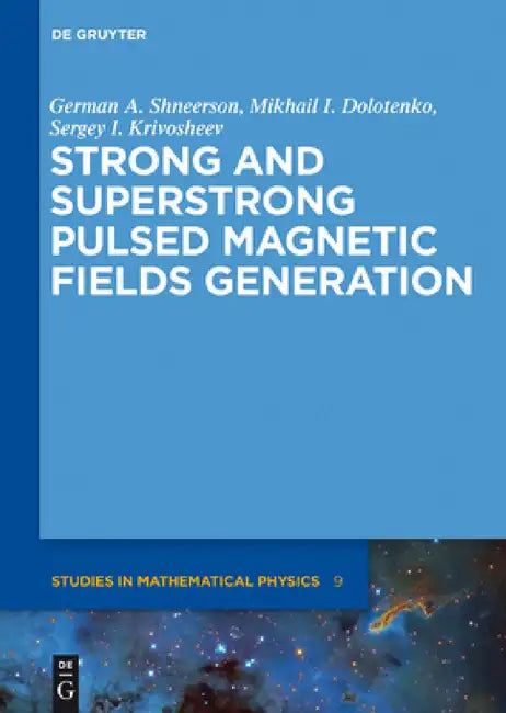 Strong and Superstrong Pulsed Magnetic Fields Generation by German A. Shneerson, Mikhail I. Dolotenko, Sergey I. Krivosheev