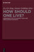 How Should One Live?: Comparing Ethics in Ancient China and Greco-Roman Antiquity by Richard a. H. King, Dennis Schilling