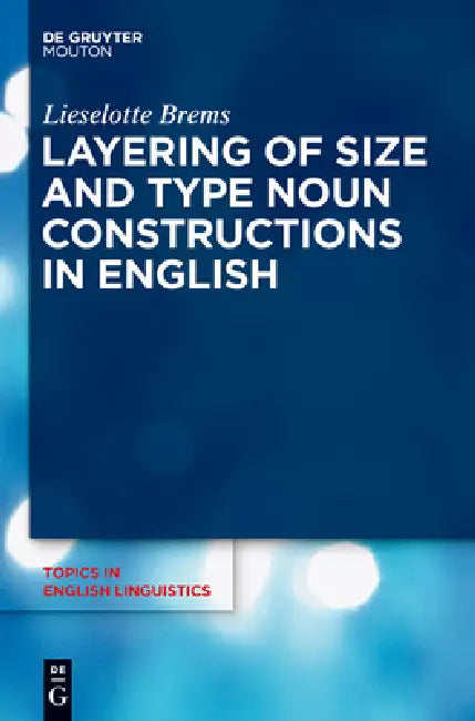 Layering of Size and Type Noun Constructions in English by Lieselotte Brems