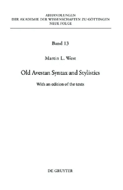 Old Avestan Syntax and Stylistics: With an Edition of the Texts by Martin West