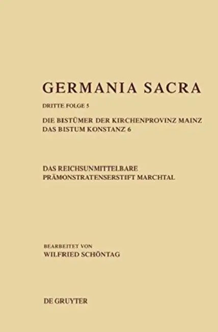 Die Bistumer Der Kirchenprovinz Mainz. Das Bistum Konstanz 6. Das Reichsunmittelbare Pramonstratenserstift Marchtal by Wilfried Schontag