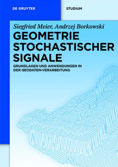 Geometrie Stochastischer Signale: Grundlagen Und Anwendungen in Der Geodaten-Verarbeitung by Siegfried Meier