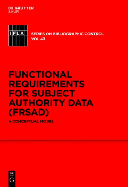 Functional Requirements for Subject Authority Data (Frsad): A Conceptual Model by Marcia Lei Zeng, Maja Zumer, Athena Salaba