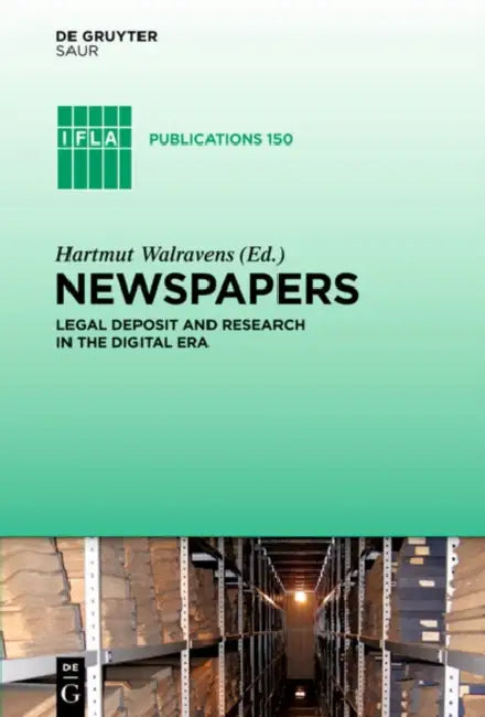 Newspapers: Legal Deposit and Research in the Digital Era by Hartmut Walravens