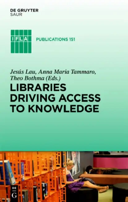 Libraries Driving Access to Knowledge by Jesús Lau, Anna Maria Tammaro, Theo J. D. Bothma