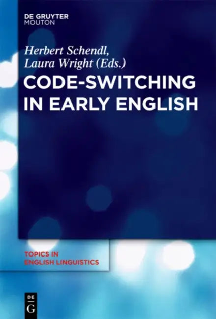Code-Switching in Early English by Herbert Schendl, Laura Wright