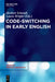 Code-Switching in Early English by Herbert Schendl, Laura Wright
