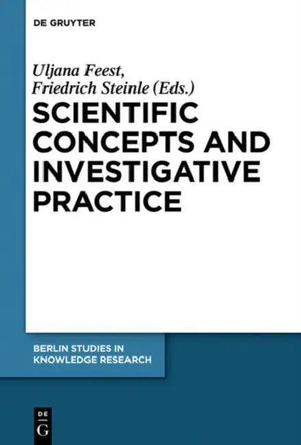 Scientific Concepts and Investigative Practice by Uljana Feest, Friedrich Steinle