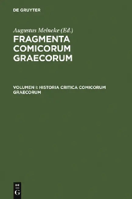 Historia Critica Comicorum Graecorum by Augustus Meineke