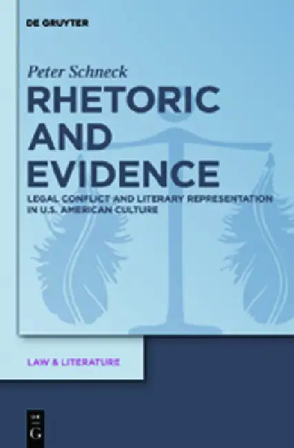 Rhetoric and Evidence: Legal Conflict and Literary Representation in U.S. American Culture by Peter Schneck