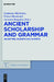 Ancient Scholarship and Grammar: Archetypes, Concepts and Contexts by Stephanos Matthaios, Franco Montanari, Antonios Rengakos