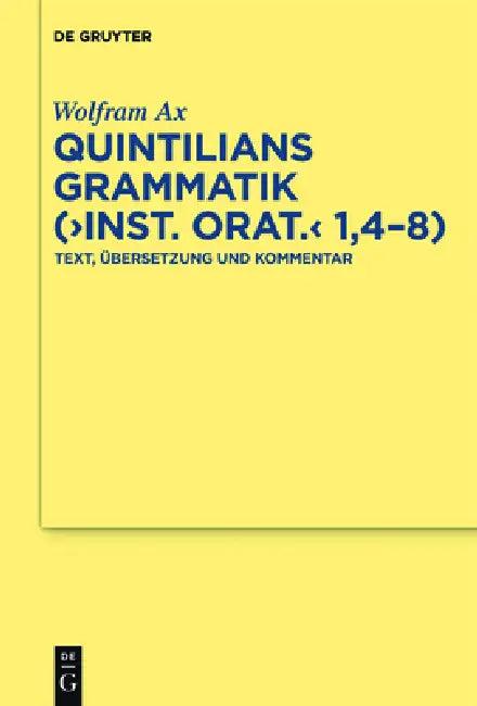 Quintilians Grammatik ("Inst. orat." 1,4-8) by Wolfram Ax
