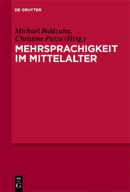 Mehrsprachigkeit Im Mittelalter: Kulturelle, Literarische, Sprachliche Und Didaktische Konstellationen in Europäischer Perspektive. Mit Fallstudien Zu by Michael Baldzuhn, Christine Putzo