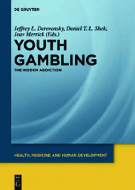 Youth Gambling: The Hidden Addiction by Jeffrey L. Derevensky