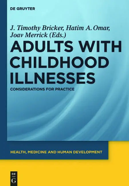 Adults with Childhood Illnesses: Considerations for Practice by J. Timothy Bricker