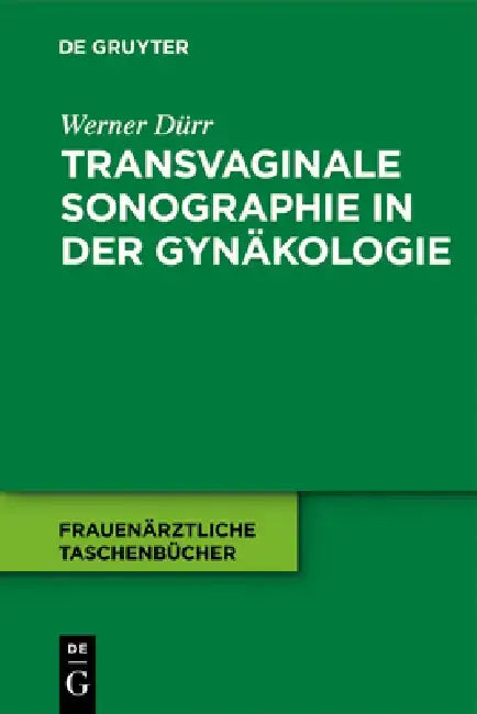 Transvaginale Sonographie in der Gynäkologie by Werner Dürr