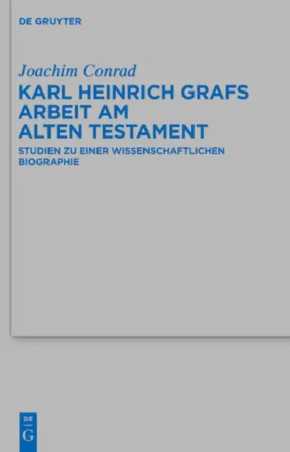 Karl Heinrich Grafs Arbeit am Alten Testament by Joachim Conrad, Uwe Becker