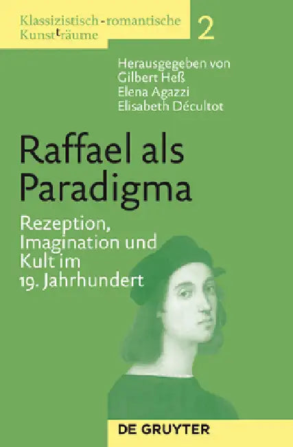 Klassizistisch-romantische Kunst(t)räume, Band 2, Raffael als Paradigma by Gilbert Heß, Elena Agazzi, Elisabeth Décultot