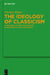 The Ideology of Classicism: Language, History, and Identity in Dionysius of Halicarnassus by Nicolas Wiater