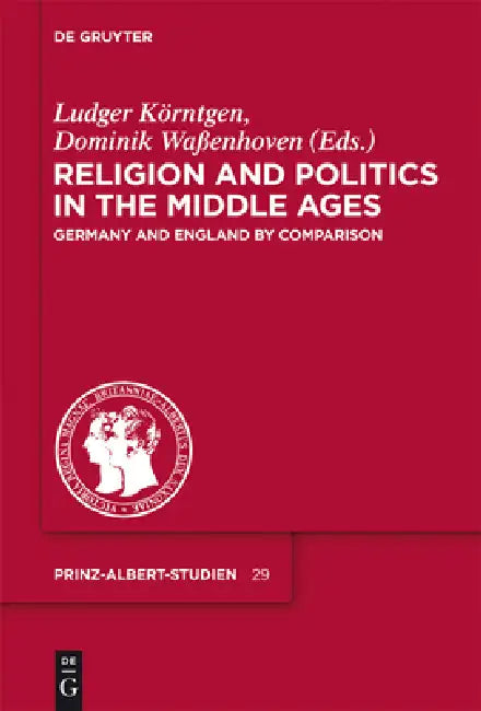 Religion and Politics in the Middle Ages: Germany and England by Comparison by Ludger Körntgen, Dominik Waßenhoven