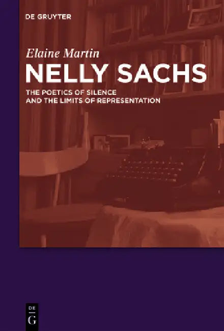 Nelly Sachs: The Poetics of Silence and the Limits of Representation by Elaine Martin