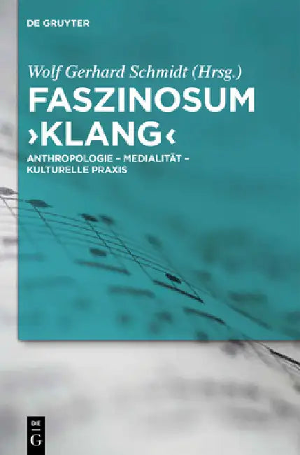 Faszinosum 'Klang': Anthropologie - Medialität - Kulturelle PRAXIS by Wolf Gerhard Schmidt