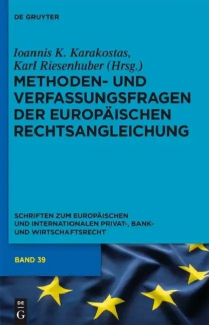 Methoden- Und Verfassungsfragen Der Europäischen Rechtsangleichung by Ioannis K. Karakostas, Karl Riesenhuber