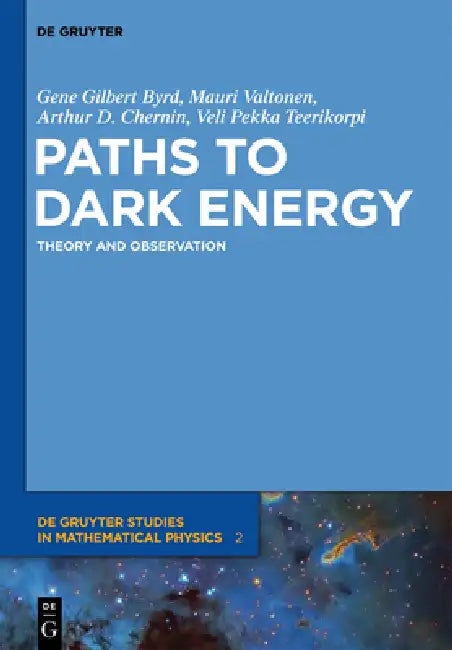 Paths to Dark Energy: Theory and Observation by Gene Byrd, Arthur D. Chernin, Pekka Teerikorpi