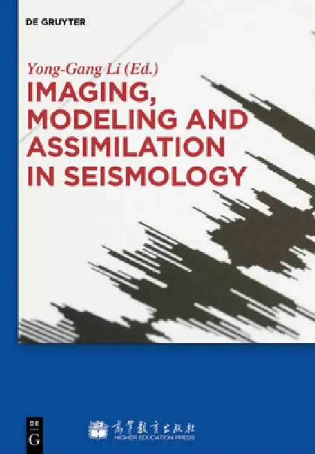 Imaging, Modeling and Assimilation in Seismology by Yong-Gang Li, Higher Education Press, Po Chen