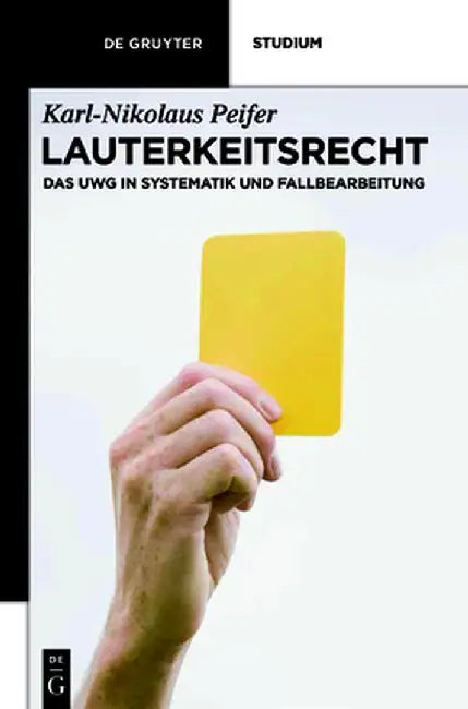 Lauterkeitsrecht: Das UWG in Systematik Und Fallbearbeitung by Karl-Nikolaus Peifer