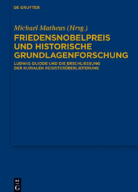 Friedensnobelpreis Und Historische Grundlagenforschung: Ludwig Quidde Und Die Erschließung Der Kurialen Registerüberlieferung by Michael Matheus